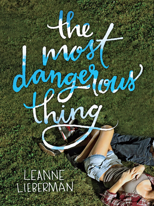 Title details for The Most Dangerous Thing by Leanne Lieberman - Available